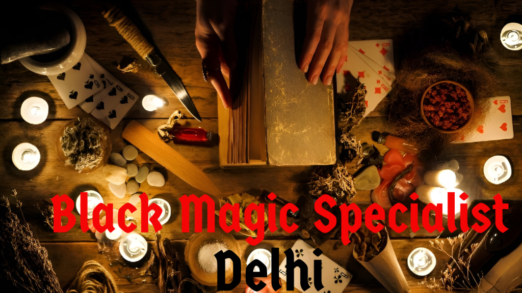Black Magic Specialist Delhi